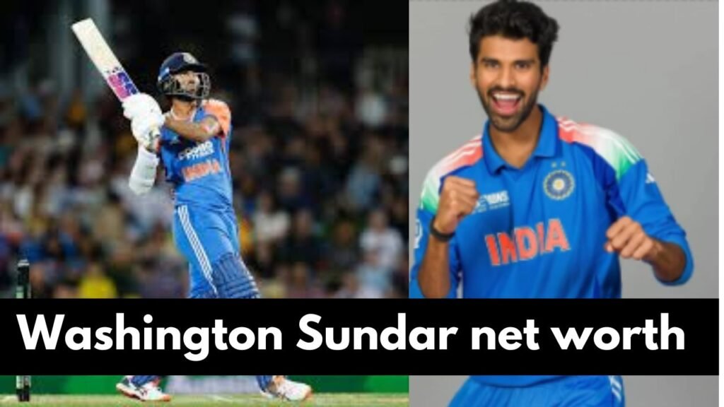 Washington Sundar net worth:  वाशिंगटन सुंदर 2026 की कुल संपत्ति कितनी है?